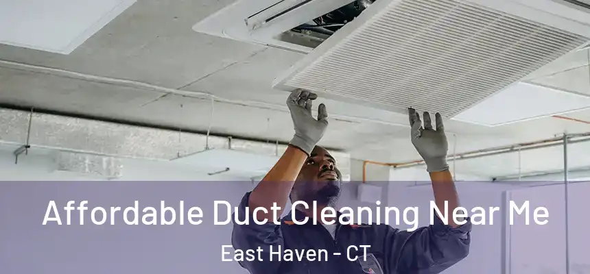 Affordable Duct Cleaning Near Me East Haven - CT