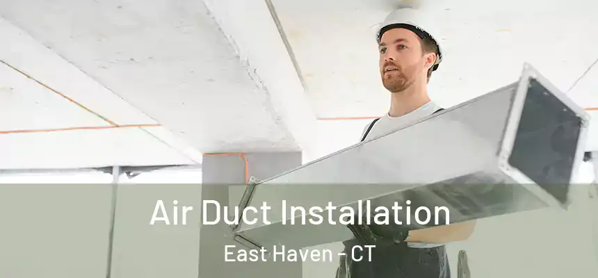  Air Duct Installation East Haven - CT