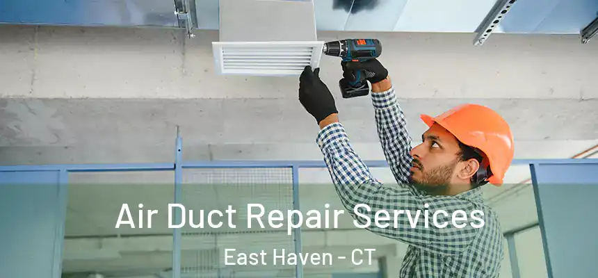  Air Duct Repair Services East Haven - CT
