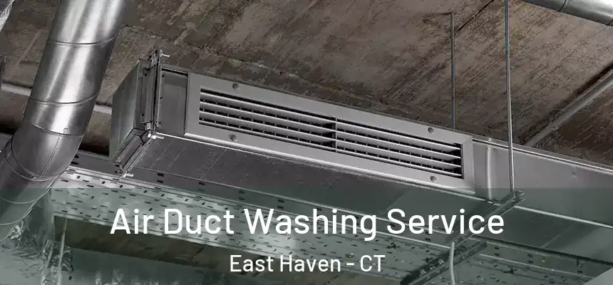  Air Duct Washing Service East Haven - CT