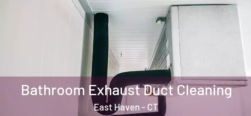 Bathroom Exhaust Duct Cleaning East Haven - CT