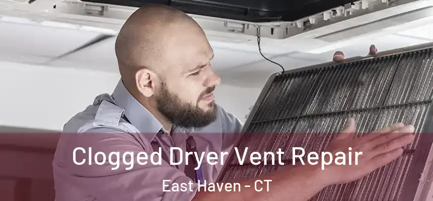  Clogged Dryer Vent Repair East Haven - CT