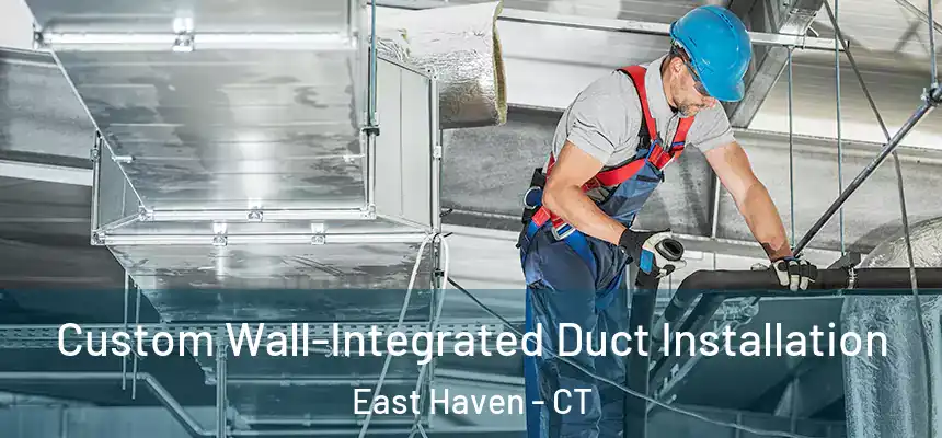 Custom Wall-Integrated Duct Installation East Haven - CT