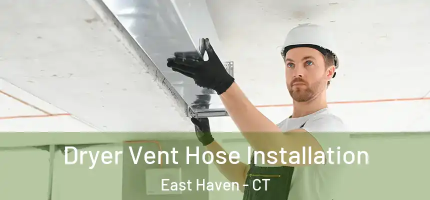  Dryer Vent Hose Installation East Haven - CT