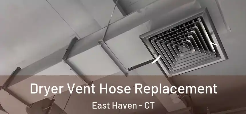 Dryer Vent Hose Replacement East Haven - CT
