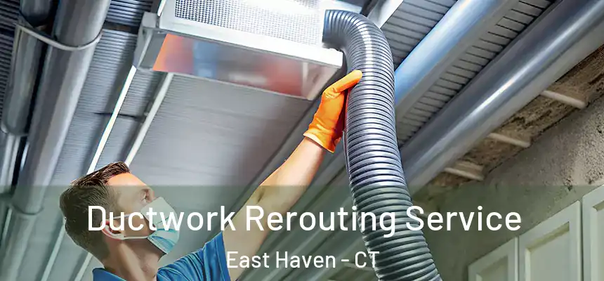  Ductwork Rerouting Service East Haven - CT