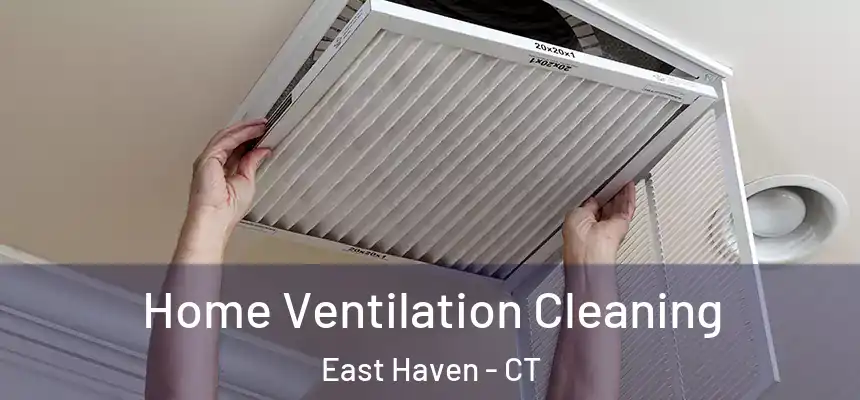 Home Ventilation Cleaning East Haven - CT