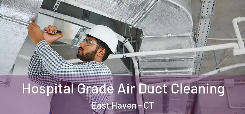 Hospital Grade Air Duct Cleaning East Haven - CT