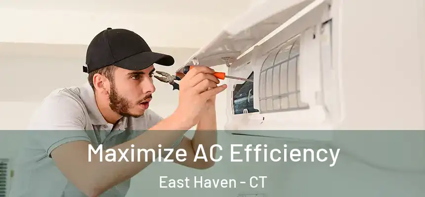  Maximize AC Efficiency East Haven - CT
