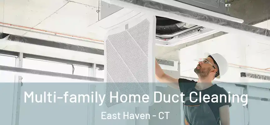 Multi-family Home Duct Cleaning East Haven - CT