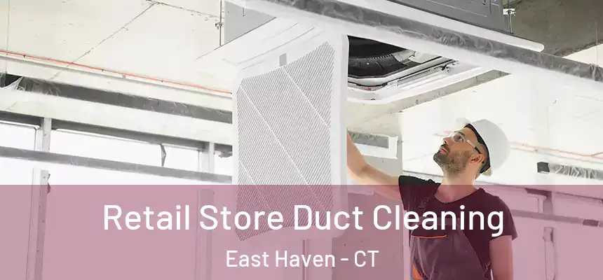  Retail Store Duct Cleaning East Haven - CT