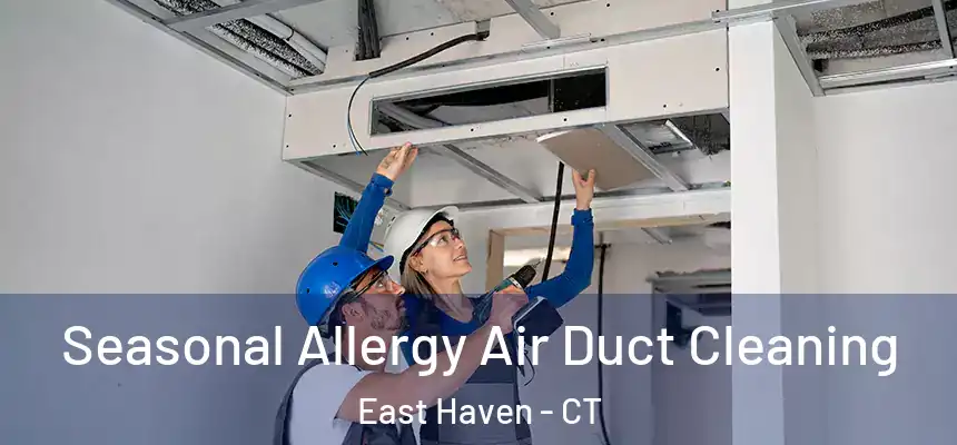 Seasonal Allergy Air Duct Cleaning East Haven - CT