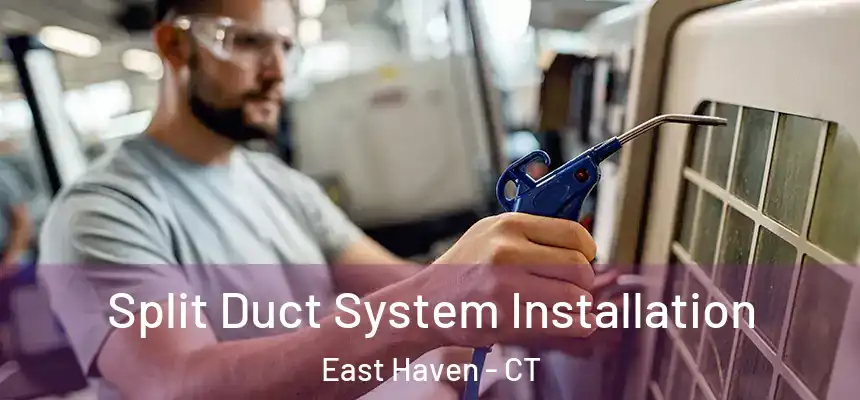  Split Duct System Installation East Haven - CT