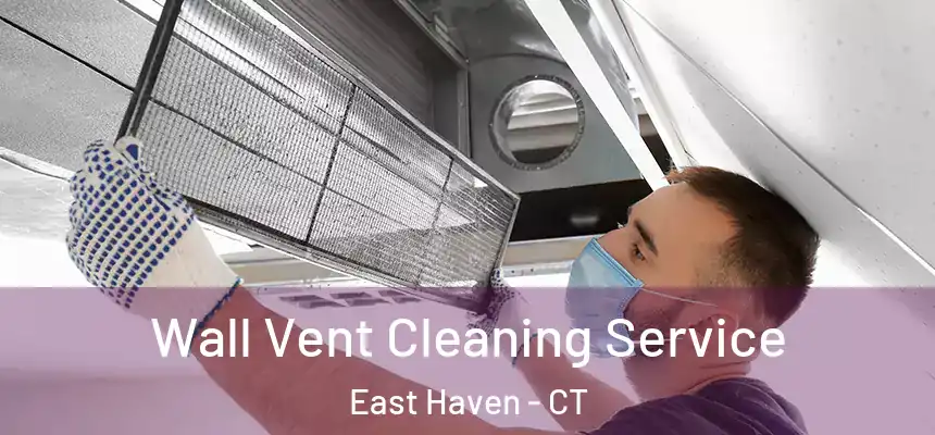  Wall Vent Cleaning Service East Haven - CT