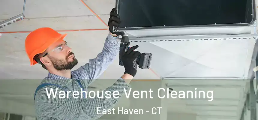 Warehouse Vent Cleaning East Haven - CT